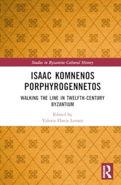 Isaac Komnenos Porphyrogennetos: Walking the Line in Twelfth-Century Byzantium