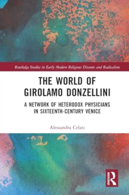 The World of Girolamo Donzellini: A Network of Heterodox Physicians in Sixteenth-Century Venice