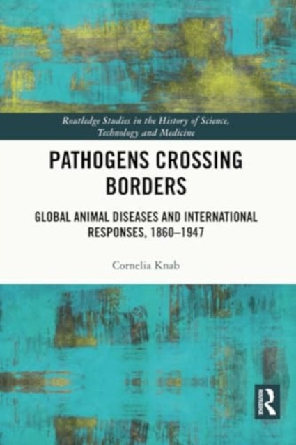 Pathogens Crossing Borders: Global Animal Diseases and International Responses, 1860–1947