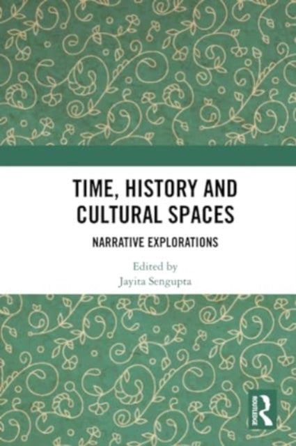 Time, History and Cultural Spaces: Narrative Explorations