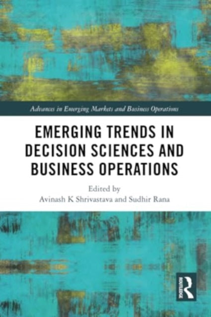 Emerging Trends in Decision Sciences and Business Operations
