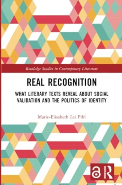 Real Recognition: What Literary Texts Reveal about Social Validation and the Politics of Identity