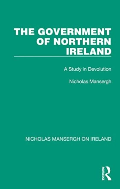 The Government of Northern Ireland: A Study in Devolution