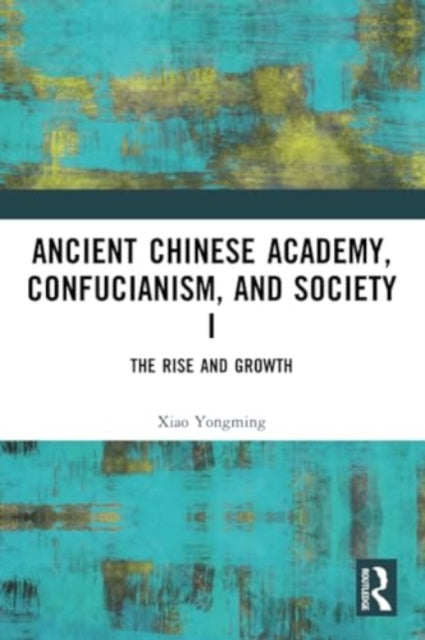 Ancient Chinese Academy, Confucianism, and Society I: The Rise and Growth