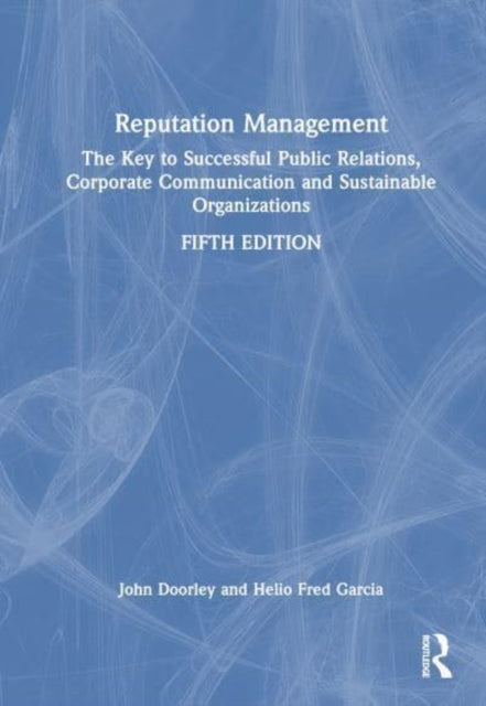 Reputation Management: The Key to Successful Public Relations, Corporate Communication and Sustainable Organizations