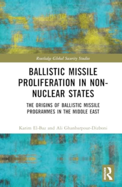 Ballistic Missile Proliferation in Non-Nuclear States: The Origins of Ballistic Missile Programmes in the Middle East