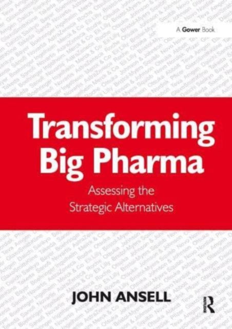 Transforming Big Pharma: Assessing the Strategic Alternatives