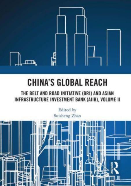 China’s Global Reach: The Belt and Road Initiative (BRI) and Asian Infrastructure Investment Bank (AIIB), Volume II
