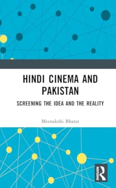 Hindi Cinema and Pakistan: Screening the Idea and the Reality