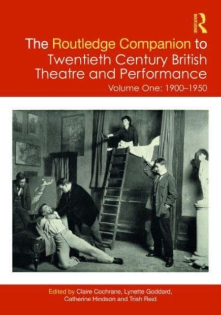 The Routledge Companion to Twentieth Century British Theatre and Performance: Volume One: 1900–1950