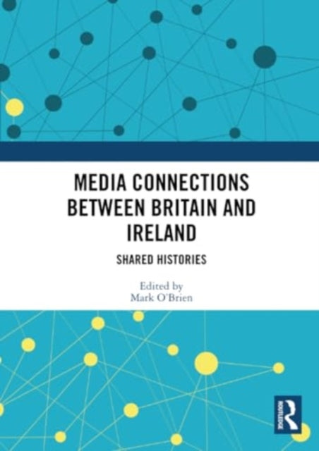 Media Connections between Britain and Ireland: Shared Histories