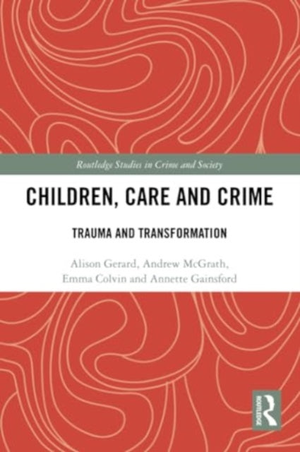 Children, Care and Crime: Trauma and Transformation