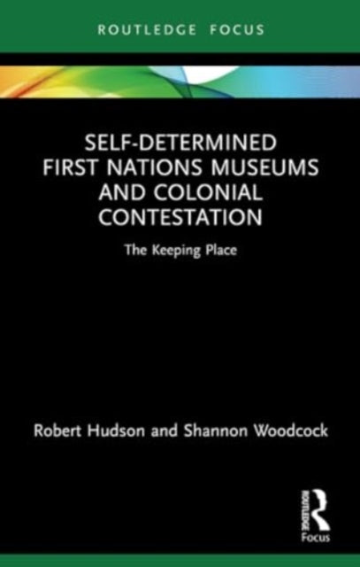 Self-Determined First Nations Museums and Colonial Contestation: The Keeping Place