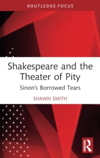 Shakespeare and the Theater of Pity: Sinon’s Borrowed Tears