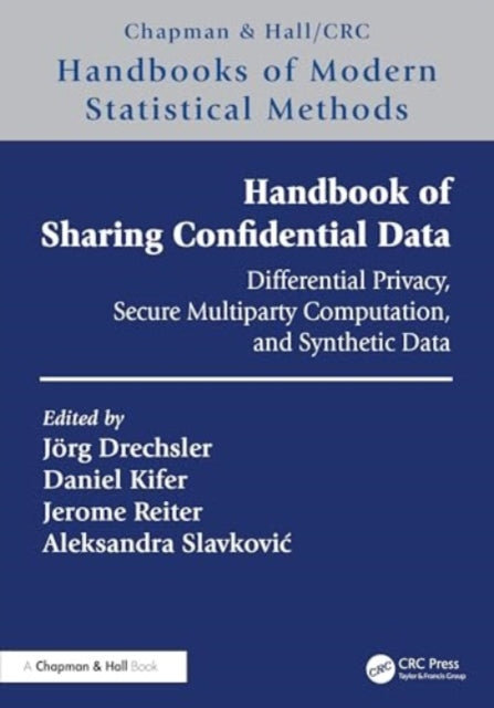 Handbook of Sharing Confidential Data: Differential Privacy, Secure Multiparty Computation, and Synthetic Data