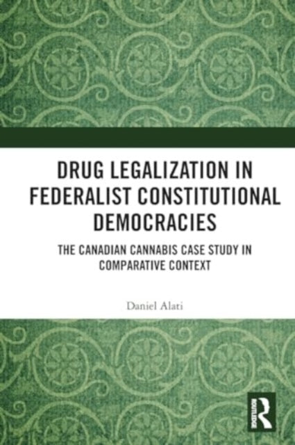 Drug Legalization in Federalist Constitutional Democracies: The Canadian Cannabis Case Study in Comparative Context