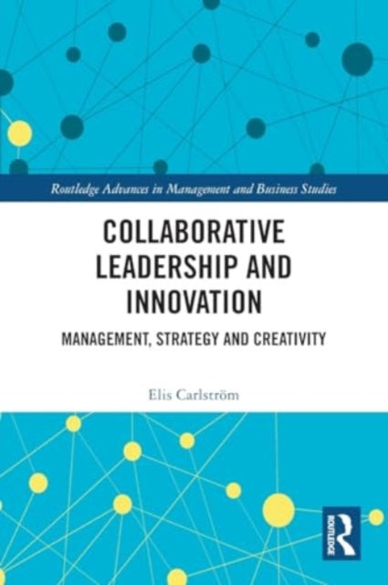 Collaborative Leadership and Innovation: Management, Strategy and Creativity