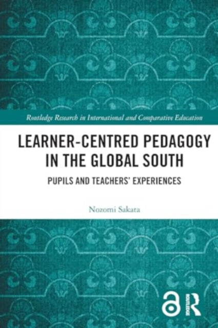 Learner-Centred Pedagogy in the Global South: Pupils and Teachers’ Experiences