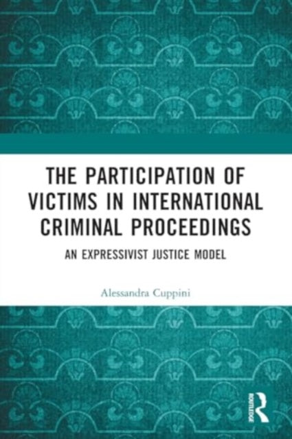 The Participation of Victims in International Criminal Proceedings: An Expressivist Justice Model