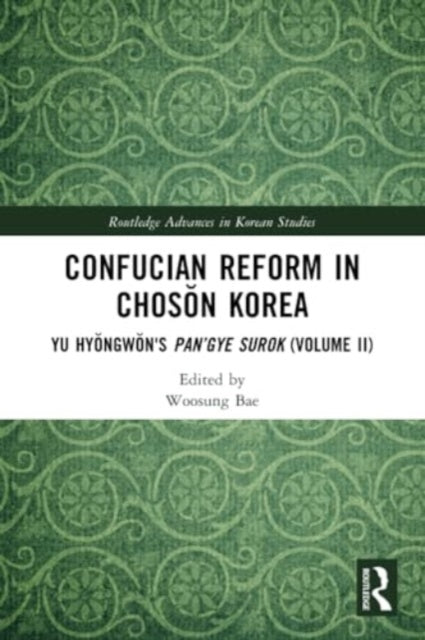 Confucian Reform in Choson Korea: Yu Hyongwon's Pan’gye surok (Volume II)