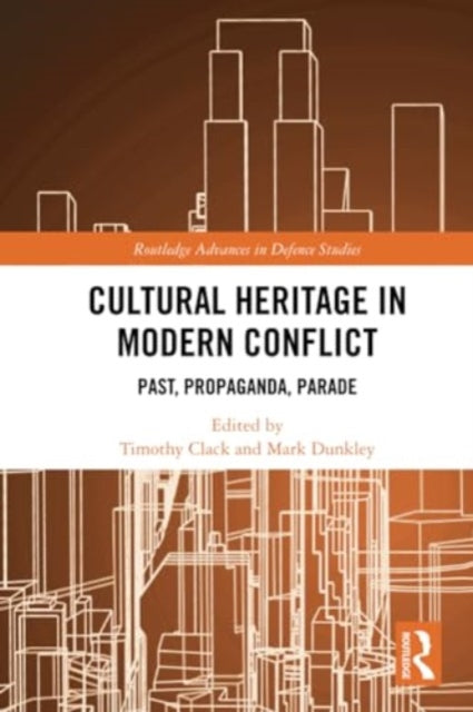 Cultural Heritage in Modern Conflict: Past, Propaganda, Parade