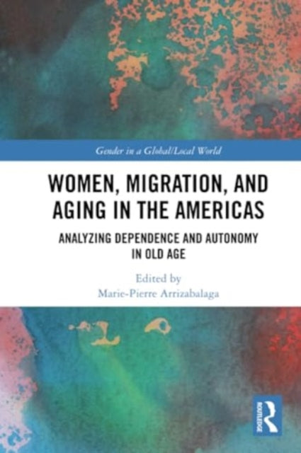 Women, Migration, and Aging in the Americas: Analyzing Dependence and Autonomy in Old Age