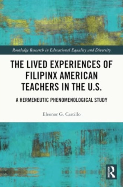 The Lived Experiences of Filipinx American Teachers in the U.S.: A Hermeneutic Phenomenological Study