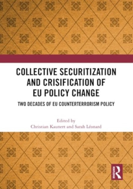 Collective Securitization and Crisification of EU Policy Change: Two Decades of EU Counterterrorism Policy