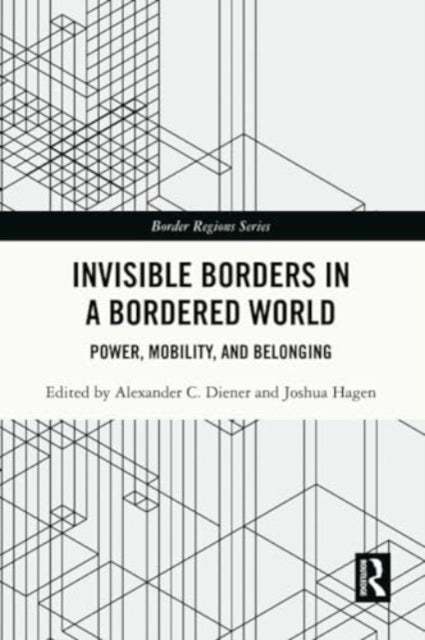 Invisible Borders in a Bordered World: Power, Mobility, and Belonging