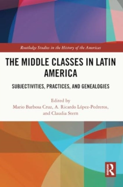 The Middle Classes in Latin America: Subjectivities, Practices, and Genealogies