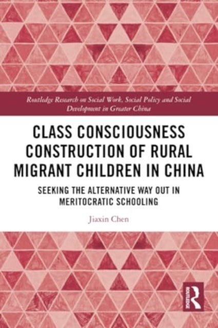 Class Consciousness Construction of Rural Migrant Children in China: Seeking the Alternative Way Out in Meritocratic Schooling