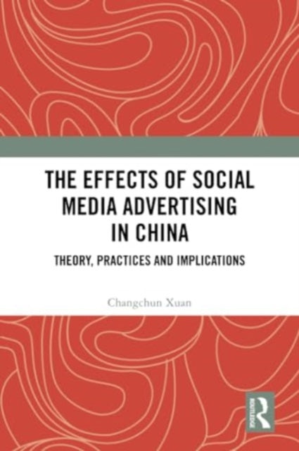 The Effects of Social Media Advertising in China: Theory, Practices and Implications