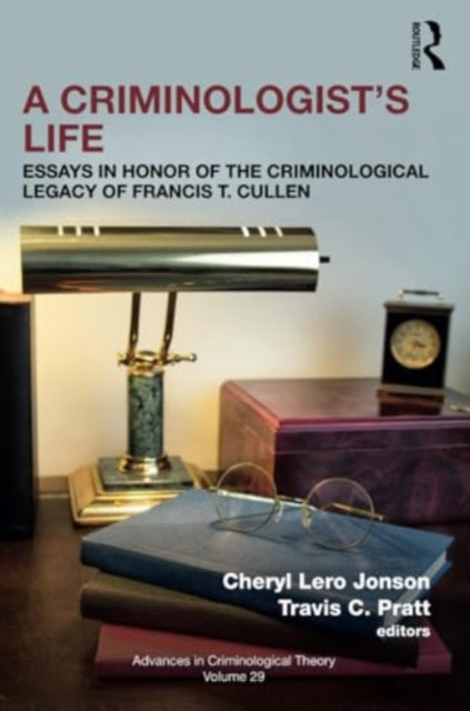 A Criminologist’s Life: Essays in Honor of the Criminological Legacy of Francis T. Cullen