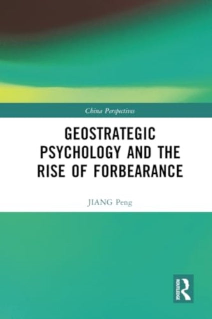 Geostrategic Psychology and the Rise of Forbearance