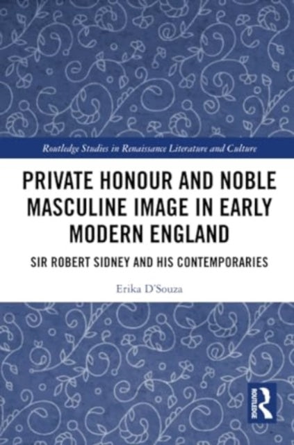 Private Honour and Noble Masculine Image in Early Modern England: Sir Robert Sidney and His Contemporaries