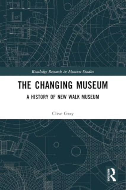 The Changing Museum: A History of New Walk Museum