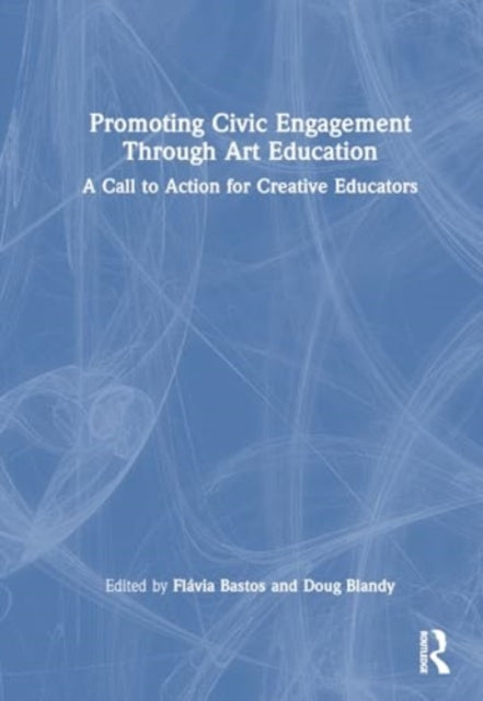 Promoting Civic Engagement Through Art Education: A Call to Action for Creative Educators