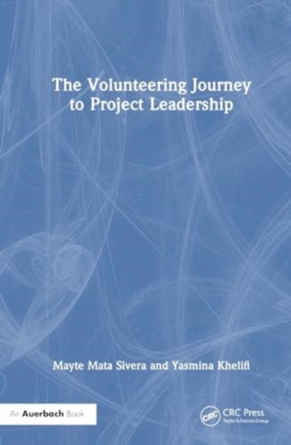 The Volunteering Journey to Project Leadership: A Pathway to Improving Leadership Skills, Broadening Networks, and Exploring New Fields