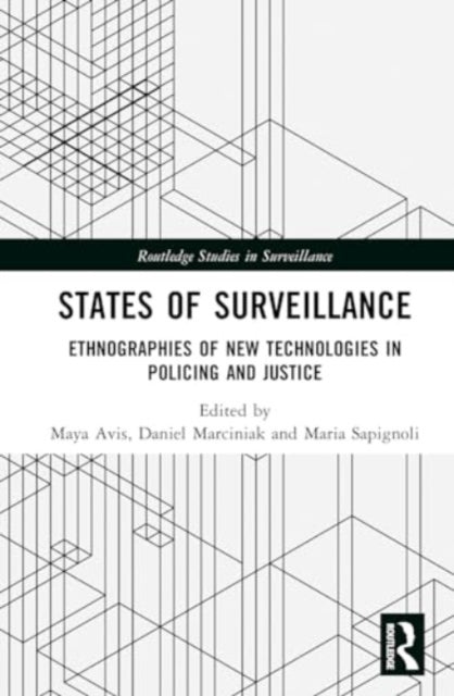 States of Surveillance: Ethnographies of New Technologies in Policing and Justice