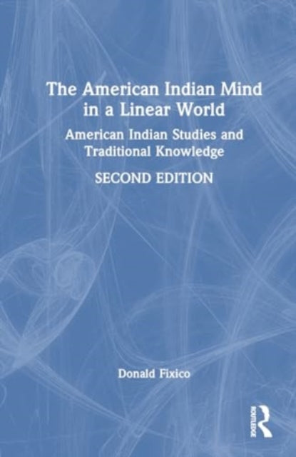 The American Indian Mind in a Linear World: American Indian Studies and Traditional Knowledge