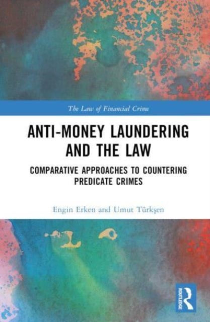 Anti-Money Laundering and the Law: Comparative Approaches to Countering Predicate Crimes