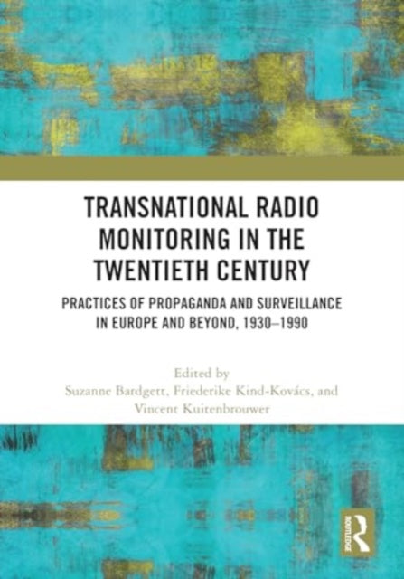 Transnational Radio Monitoring in the Twentieth Century: Practices of Propaganda and Surveillance in Europe and Beyond, 1930-1990