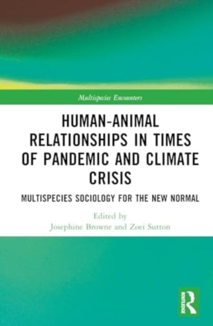 Human-Animal Relationships in Times of Pandemic and Climate Crisis: Multispecies Sociology for the New Normal