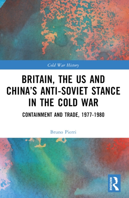 Britain, the US and China’s Anti-Soviet Stance in the Cold War: Containment and Trade, 1977-1980