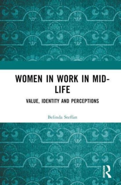 Women in Work in Mid-Life: Value, Identity and Perceptions