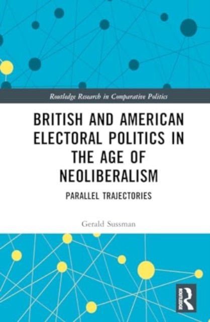 British and American Electoral Politics in the Age of Neoliberalism: Parallel Trajectories