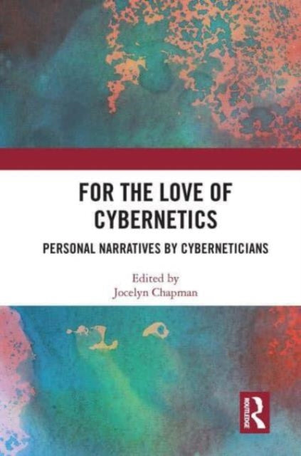 For the Love of Cybernetics: Personal Narratives by Cyberneticians