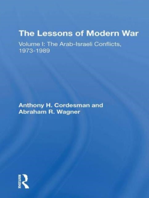 The Lessons Of Modern War: Volume I: The Arabisraeli Conflicts, 19731989