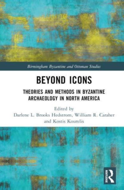 Beyond Icons: Theories and Methods in Byzantine Archaeology in North America