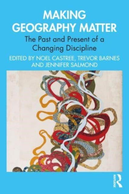 Making Geography Matter: The Past and Present of a Changing Discipline